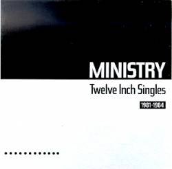 Ministry : Twelve Inch Singles (1981-1984)